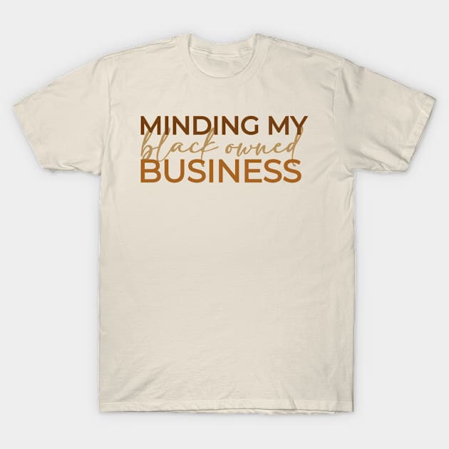 Black Owned Business, Minding My Business - 3 T-Shirt by centeringmychi